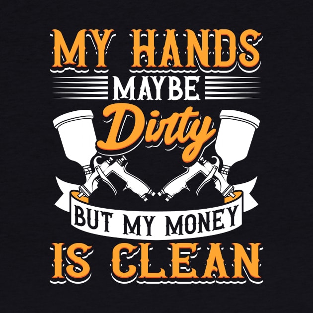 My Hands May Be Dirty But My Money Is Clean by maxcode